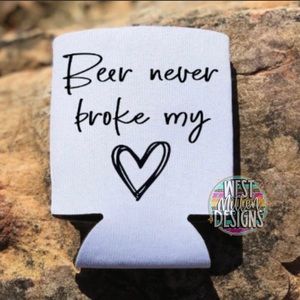 Beer Never Broke My Heart Coozie Can Cooler